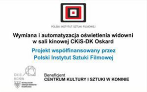 Grafika zawiera napis Wymiana i automatyzacja oświetlenia widowni w sali kinowej CKiS-DK Oskard i logotypy instytucji finansujących projekt